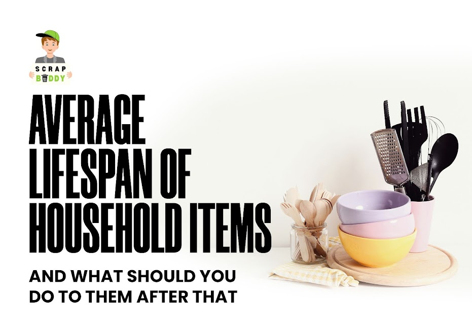 Average Lifespan of Household Items And What Should You Do To Them After That